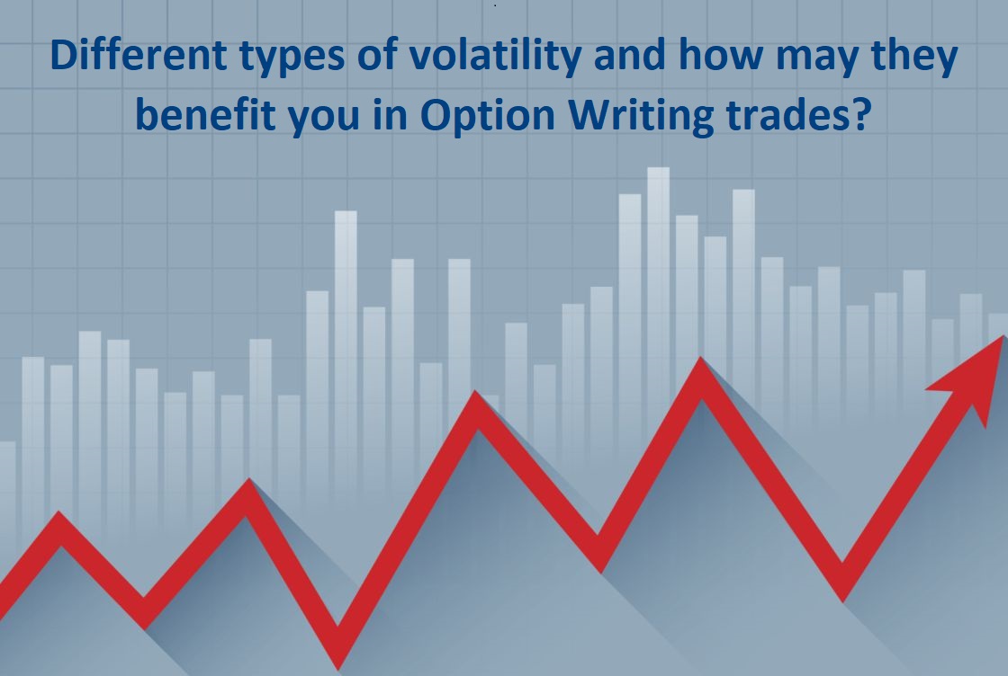 What are the different types of volatility and how may they benefit you in Option Writing trades? 